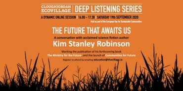 The Future that Awaits Us/Cloughjordan Ecovillage/Deep Listening Series with Kim Stanley Robinson
